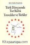 Türk Dünyasında Tur Kültü - Trovalılar ve Türkler