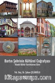 Bartın Şehrinin Kültürel Coğrafyası <br /> Maddi Kültür Varlıklarına Göre