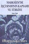Marksizm'de İşçi Sınıfının Kapsamı ve Türkiye