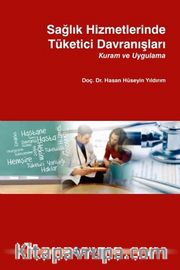Sağlık Hizmetlerinde Tüketici Davranışları Kuram ve Uygulama