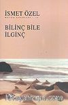 Bilinç Bile İlginç