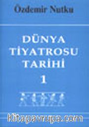 Dünya Tiyatrosu Tarihi 1 / Başlangıcından 19. Yüzyıl Sonuna Kadar