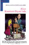 Alice Kuantum Diyarında Bir Kuantum Fiziği Alegorisi
