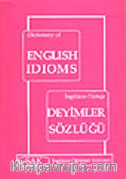 İngilizce-Türkçe Deyimler Sözlüğü /Dictonary Of English Idioms