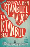 Ya Ben İstanbul'u Alacağım Ya İstanbul Beni