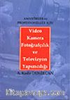 Video Kamera Fotoğrafçılık ve Televizyon Yapımcılığı&Amatörler ve Profesyoneller İçin
