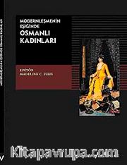 Modernleşmenin Eşiğinde Osmanlı Kadınları