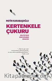 Kertenkele Çukuru <br /> Milliyetçilik-Dünyevileşme-Kemalizm