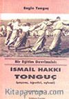 İsmail Hakkı Tonguç Bir Eğitim Devrimcisi (Yaşamı, Öğretisi, Eylemi)