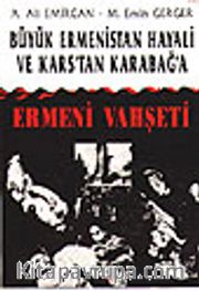 Ermeni Vahşeti Büyük Ermenistan Hayali ve Kars'tan Karabağ'a