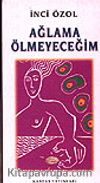 Ağlama Ölmeyeceğim