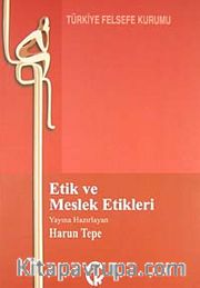 Etik ve Meslek Etikleri<br />-Tıp, Çevre, İş, Basın, Hukuk ve Siyaset-
