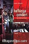 Kafkasya Çemberi&Sözün Anlamını Yitirdiği Yer...
