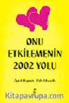 Onu Etkilemenin 2002 Yolu