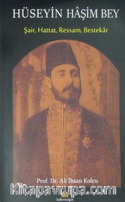 Hüseyin Haşim Bey Şair, Hattat, Ressam, Bestekar