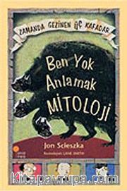 Ben Yok Anlamak Mitoloji / Zamanda Gezinen Üç Kafadar