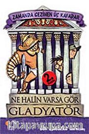 Ne Halin Varsa Gör Gladyatör / Zamanda Gezinen Üç Kafadar