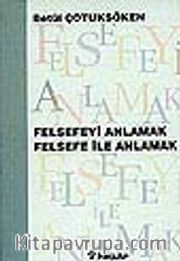 Felsefeyi Anlamak Felsefe ile Anlamak