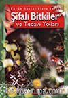 Bütün Hastalıklara Karşı Şifalı Bitkiler ve Tedavi Yolları (ciltli)