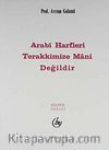 Arabi Harfleri Terakkimize Mani Değildir