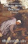Cthulhu Mitosu Öyküleri 3. Kitap / Korkunun Efendilerince Yazılmış