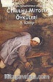 Cthulhu Mitosu Öyküleri 3. Kitap / Korkunun Efendilerince Yazılmış