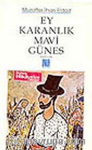 Ey Karanlık Mavi Güneş/ Öykü/ler