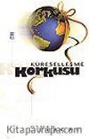 Küreselleşme Korkusu