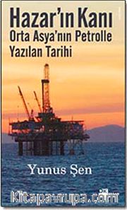 Hazar'ın Kanı <br /> Orta Asya'nın Petrolle Yazılan Tarihi