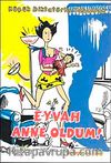 Eyvah Anne Oldum! & Küçük Diktatörle Yaşamak