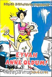 Eyvah Anne Oldum! <br /> Küçük Diktatörle Yaşamak