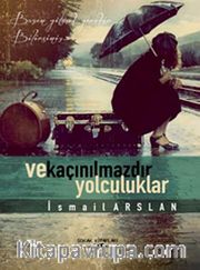 Ve Kaçınılmazdır Yolculuklar
