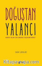 Doğuştan Yalancı <br /> Neden Yalan Söylemeden Yaşayamıyoruz?