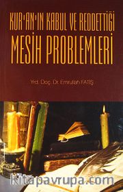 Kur'an'ın Kabul ve Reddettiği Mesih Problemleri
