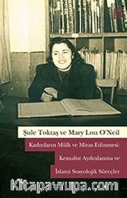 Kadınların Mülk ve Miras Edinmesi: Kemalist Aydınlanma ve İslami Sosyolojik Süreçler
