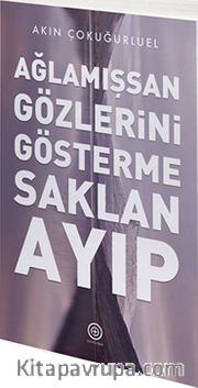 Ağlamışsan Gözlerini Gösterme Saklan Ayıp