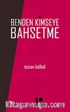Benden Kimseye Bahsetme