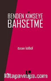 Benden Kimseye Bahsetme