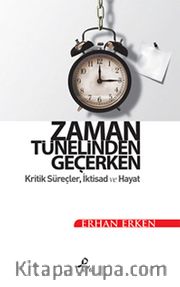 Zaman Tünelinden Geçerken <br /> Kritik Süreçler, İktisad ve Hayat