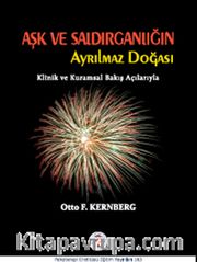 Aşk ve Saldırganlığın Ayrılmaz Doğası <br /> Klinik ve Kuramsal Bakış Açılarıyla