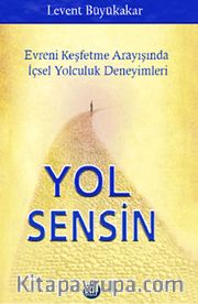 Yol Sensin <br /> Evreni Keşfetme Arayışında İçsel Yolculuk Deneyimleri
