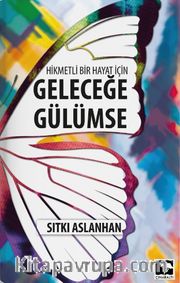 Hikmetli Bir Hayat İçin Geleceğe Gülümse