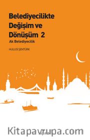Belediyecilikte Değişim ve Dönüşüm 2 <br /> Ak Belediyecilik