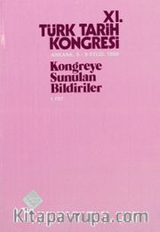XI.Türk Tarih Kongresi I.Cilt / Ankara, 5-9 Eylül 1990 <br /> Kongreye Sunulan Bildiriler