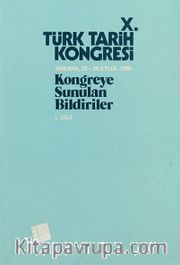 X.Türk Tarih Kongresi I.Cilt / Ankara, 22-26 Eylül 1986 <br /> Kongreye Sunulan Bildiriler