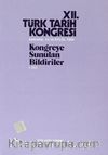 XII.Türk Tarih Kongresi I.Cilt / Ankara, 12-16 Eylül 1994 Kongreye Sunulan Bildiriler