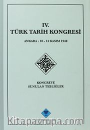 IV.Türk Tarih Kongresi / Ankara, 10-14 Kasım 1948 Kongreye Sunulan Tebliğler
