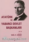 Atatürk ve Yabancı Devlet Başkanları Cilt III