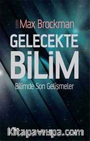 Gelecekte Bilim <br /> Bilimde Son Gelişmeler