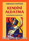 Kendini Aldatma Kafesinden Kurtulun